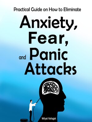 cover image of Practical Guide on How to Eliminate Anxiety, Fear, and Panic Attacks.
